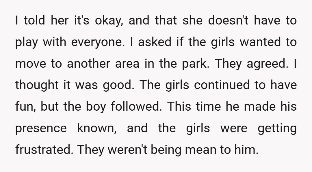 I told her it's okay, and that she doesn't have to play with everyone. I asked if the girls wanted to move to another area in the park. They agreed....