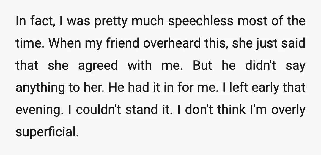 In fact, I was pretty much speechless most of the time. When my friend overheard this, she just said that she agreed with me. But he didn't say anything to...