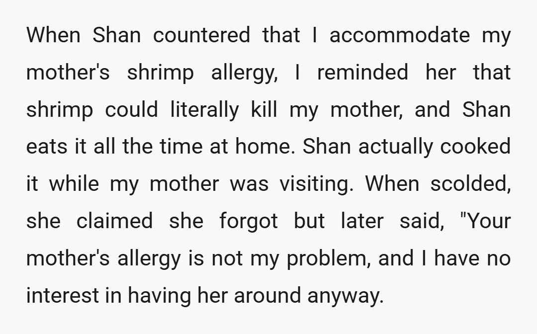When Shan countered that I accommodate my mother's shrimp allergy, I reminded her that shrimp could literally kill my mother, and Shan eats it all the time at home. Shan...