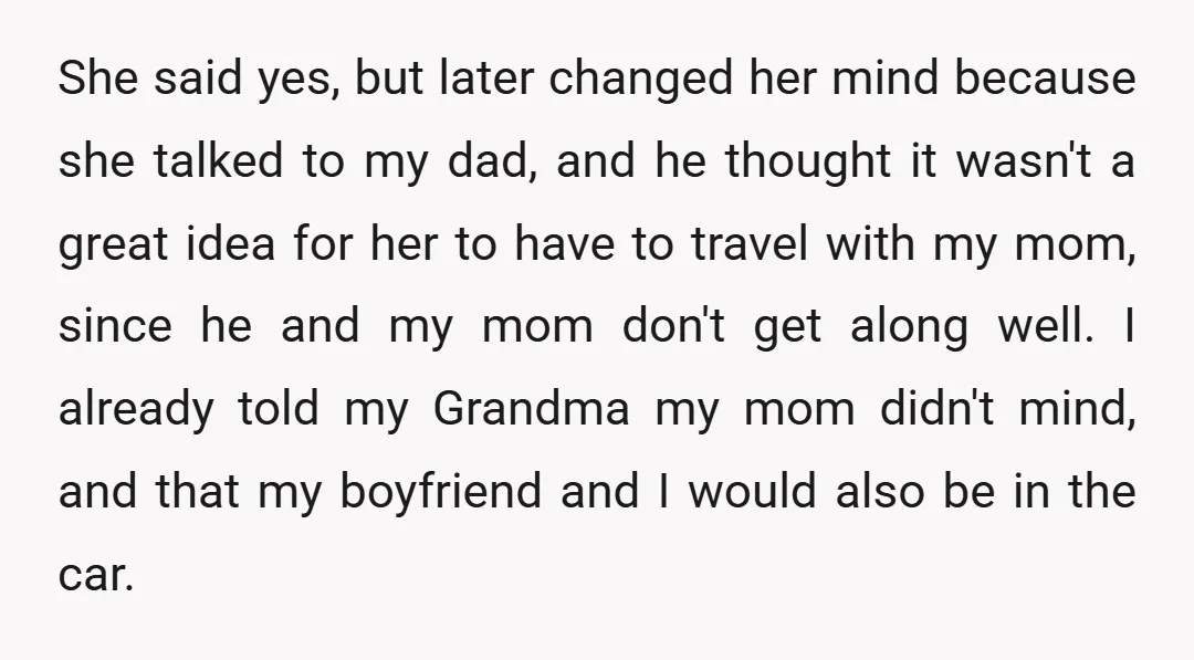 She said yes, but later changed her mind because she talked to my dad, and he thought it wasn't a great idea for her to have to travel with my...