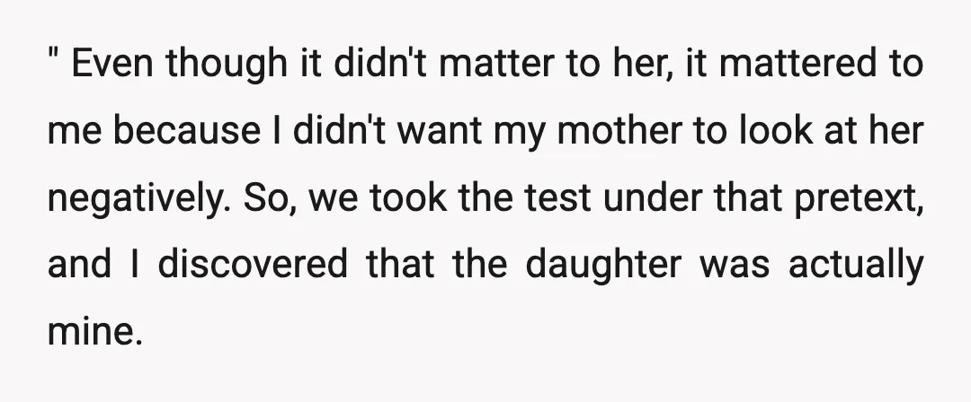 " Even though it didn't matter to her, it mattered to me because I didn't want my mother to look at her negatively. So, we took the test under that...