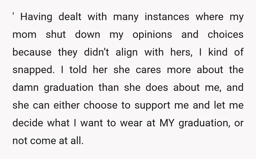 ' Having dealt with many instances where my mom shut down my opinions and choices because they didn’t align with hers, I kind of snapped. I told her she cares...