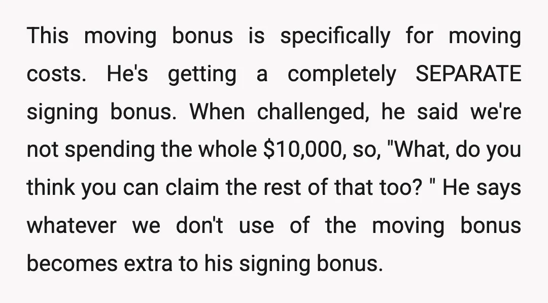 This moving bonus is specifically for moving costs. He's getting a completely SEPARATE signing bonus. When challenged, he said we're not spending the whole $10,000, so, "What, do you think...