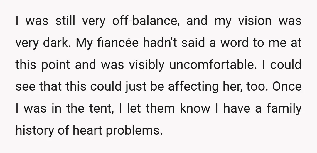 I was still very off-balance, and my vision was very dark. My fiancée hadn't said a word to me at this point and was visibly uncomfortable. I could see that...