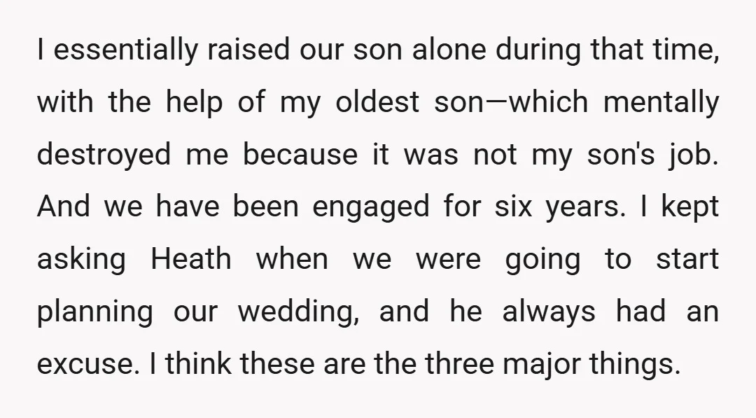 I essentially raised our son alone during that time, with the help of my oldest son—which mentally destroyed me because it was not my son's job. And we have been...