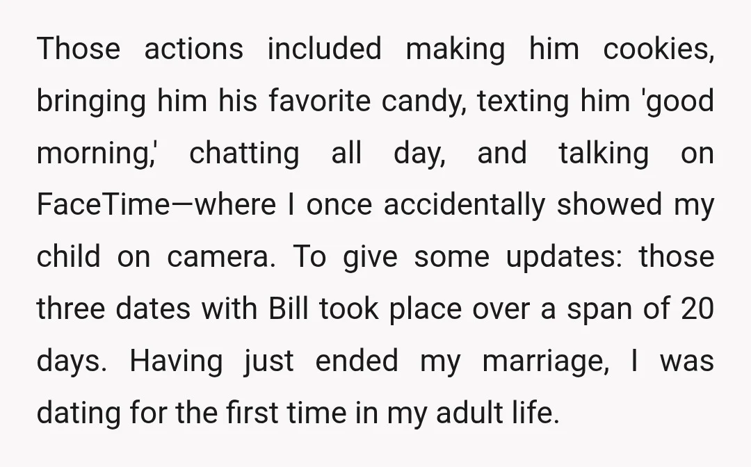 Those actions included making him cookies, bringing him his favorite candy, texting him 'good morning,' chatting all day, and talking on FaceTime—where I once accidentally showed my child on camera....