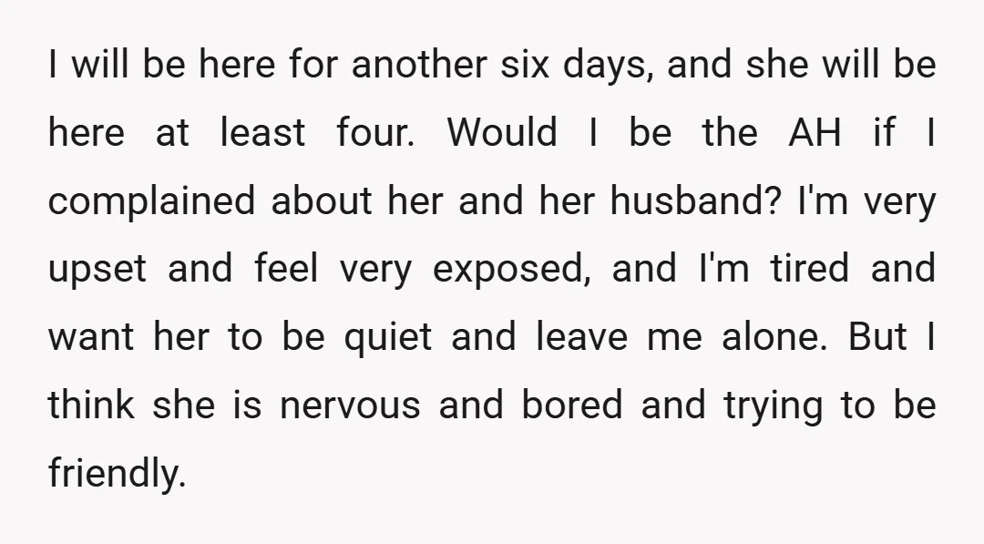 I will be here for another six days, and she will be here at least four. Would I be the AH if I complained about her and her husband? I'm...