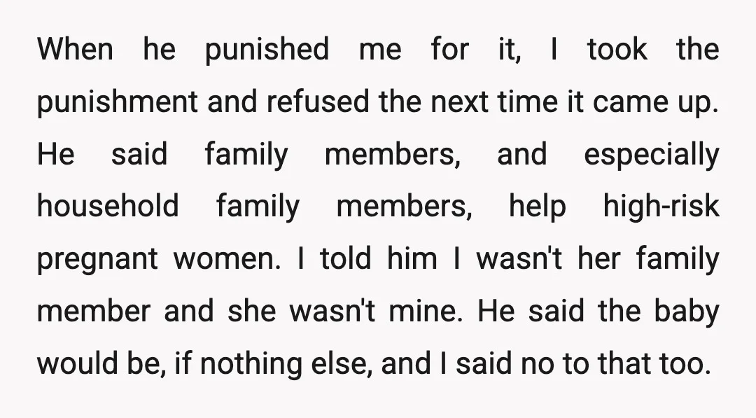 When he punished me for it, I took the punishment and refused the next time it came up. He said family members, and especially household family members, help high-risk pregnant...