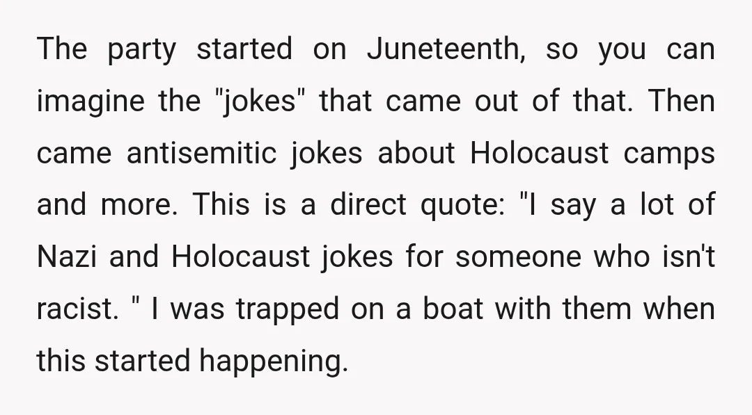 The party started on Juneteenth, so you can imagine the "jokes" that came out of that. Then came antisemitic jokes about Holocaust camps and more. This is a direct quote:...