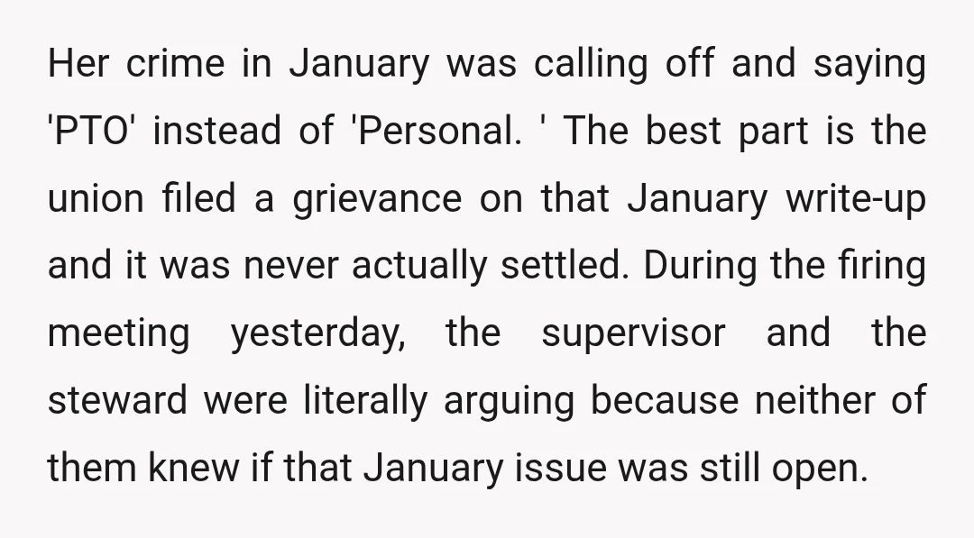 Her crime in January was calling off and saying 'PTO' instead of 'Personal. ' The best part is the union filed a grievance on that January write-up and it was...