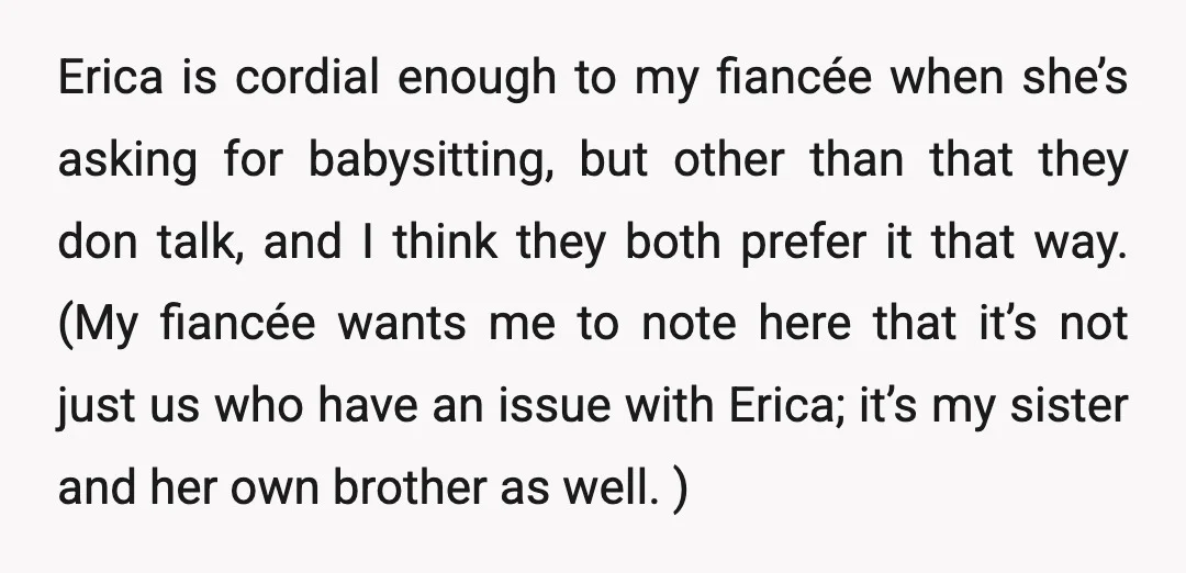 Erica is cordial enough to my fiancée when she’s asking for babysitting, but other than that they don talk, and I think they both prefer it that way. (My fiancée...