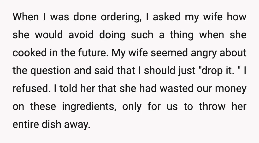 When I was done ordering, I asked my wife how she would avoid doing such a thing when she cooked in the future. My wife seemed angry about the question...