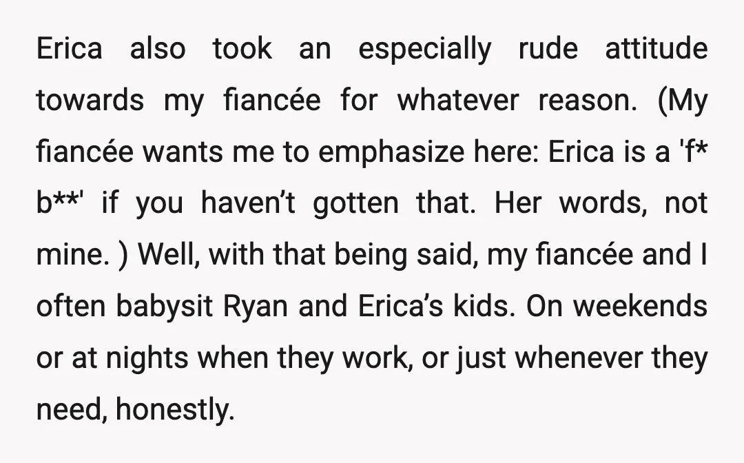 Erica also took an especially rude attitude towards my fiancée for whatever reason. (My fiancée wants me to emphasize here: Erica is a 'f* b**' if you haven’t gotten that....