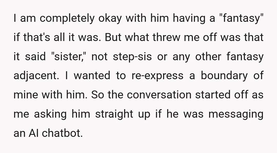 I am completely okay with him having a "fantasy" if that's all it was. But what threw me off was that it said "sister," not step-sis or any other fantasy...