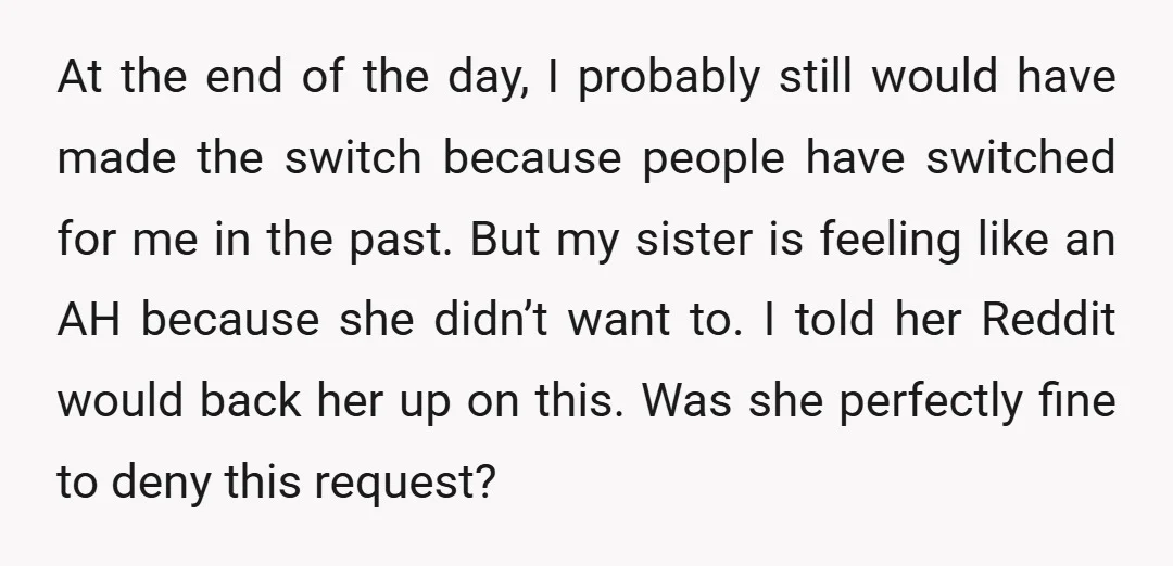 At the end of the day, I probably still would have made the switch because people have switched for me in the past. But my sister is feeling like an...