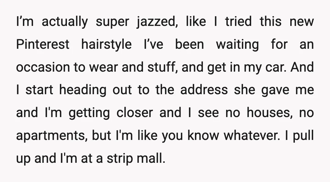 I’m actually super jazzed, like I tried this new Pinterest hairstyle I’ve been waiting for an occasion to wear and stuff, and get in my car. And I start heading...