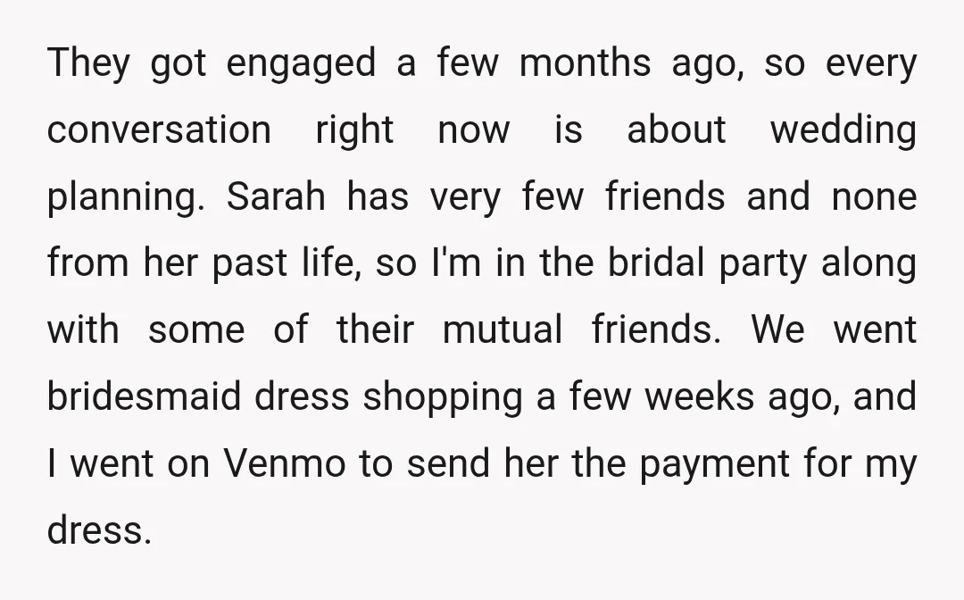 They got engaged a few months ago, so every conversation right now is about wedding planning. Sarah has very few friends and none from her past life, so I'm in...