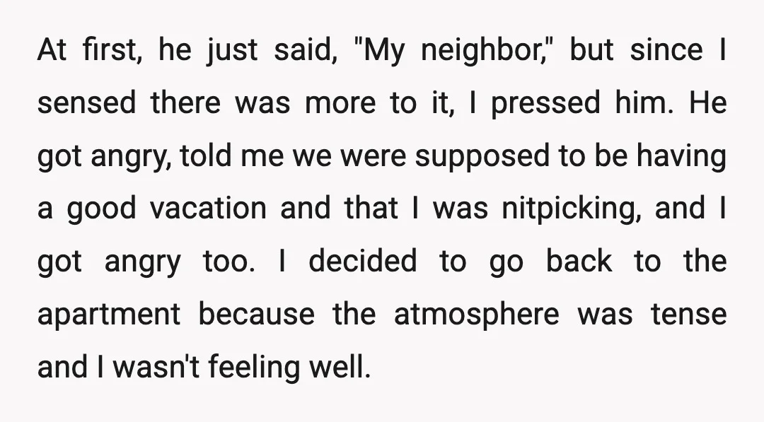 At first, he just said, "My neighbor," but since I sensed there was more to it, I pressed him. He got angry, told me we were supposed to be having...