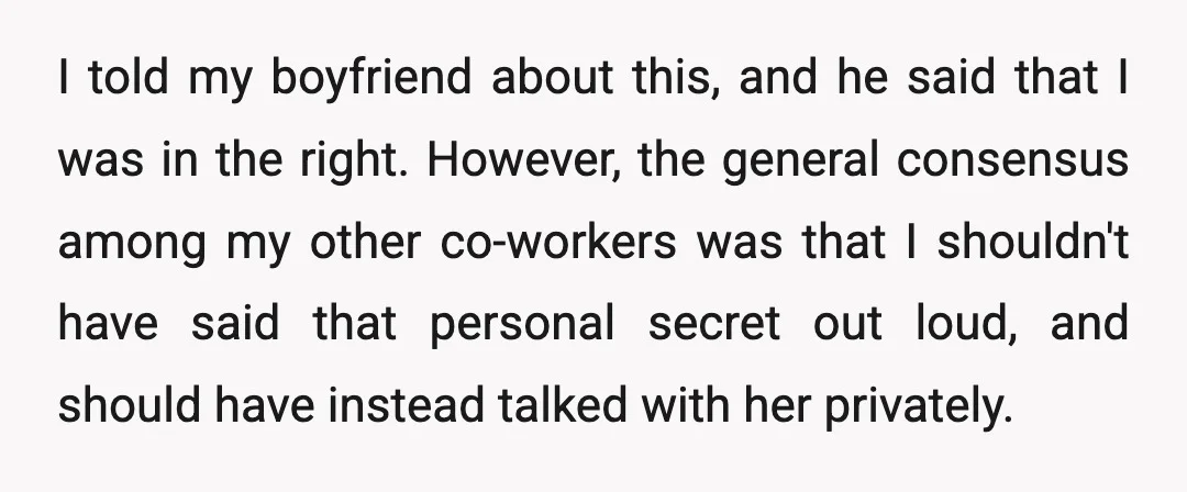 I told my boyfriend about this, and he said that I was in the right. However, the general consensus among my other co-workers was that I shouldn't have said that...