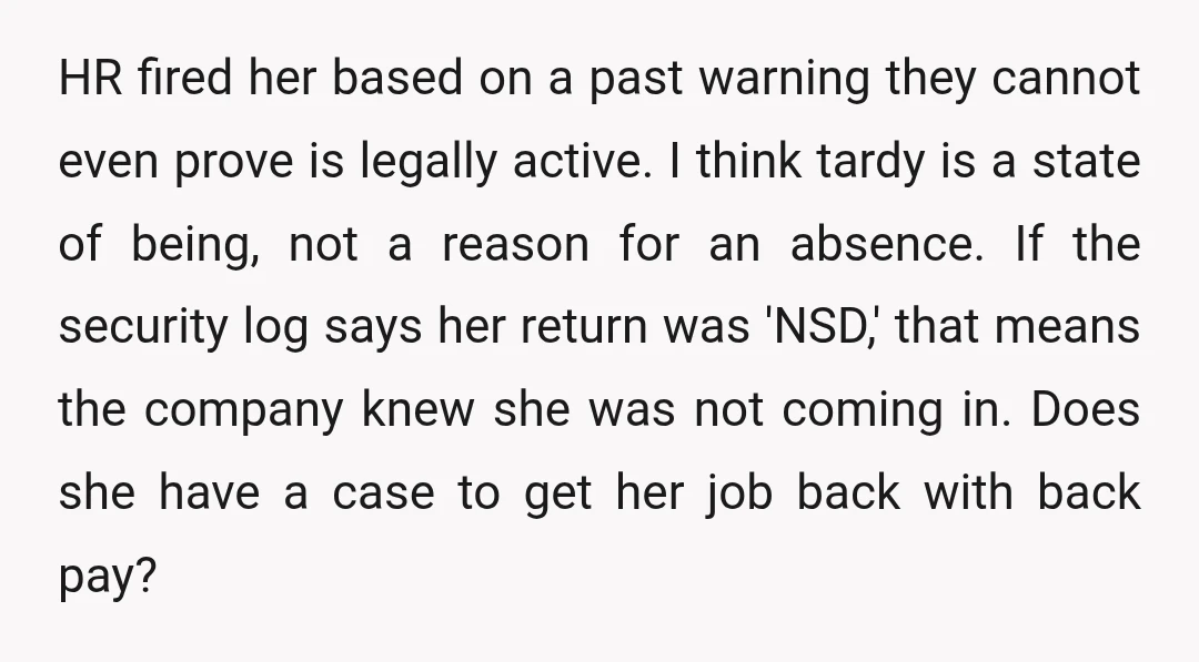 HR fired her based on a past warning they cannot even prove is legally active. I think tardy is a state of being, not a reason for an absence. If...