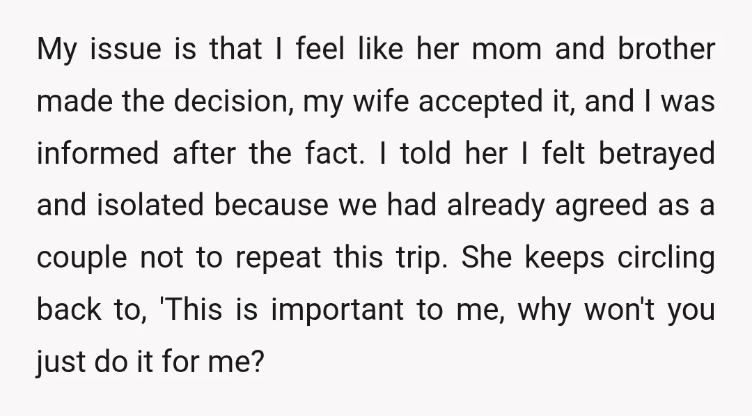 My issue is that I feel like her mom and brother made the decision, my wife accepted it, and I was informed after the fact. I told her I felt...