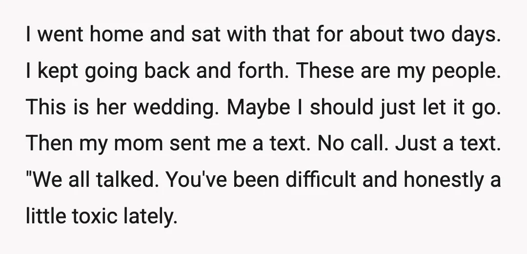 I went home and sat with that for about two days. I kept going back and forth. These are my people. This is her wedding. Maybe I should just let...