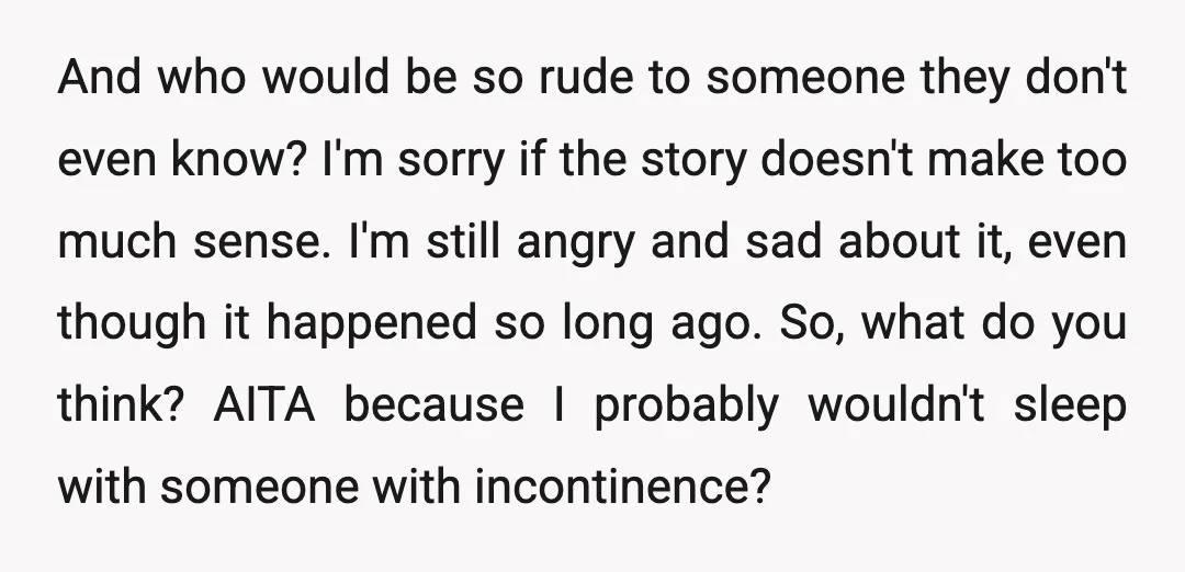 And who would be so rude to someone they don't even know? I'm sorry if the story doesn't make too much sense. I'm still angry and sad about it, even...