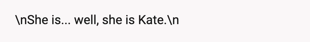 \nShe is... well, she is Kate.\n