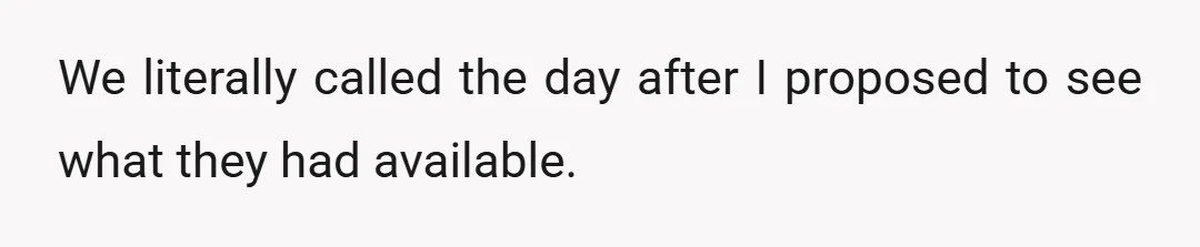 We literally called the day after I proposed to see what they had available.