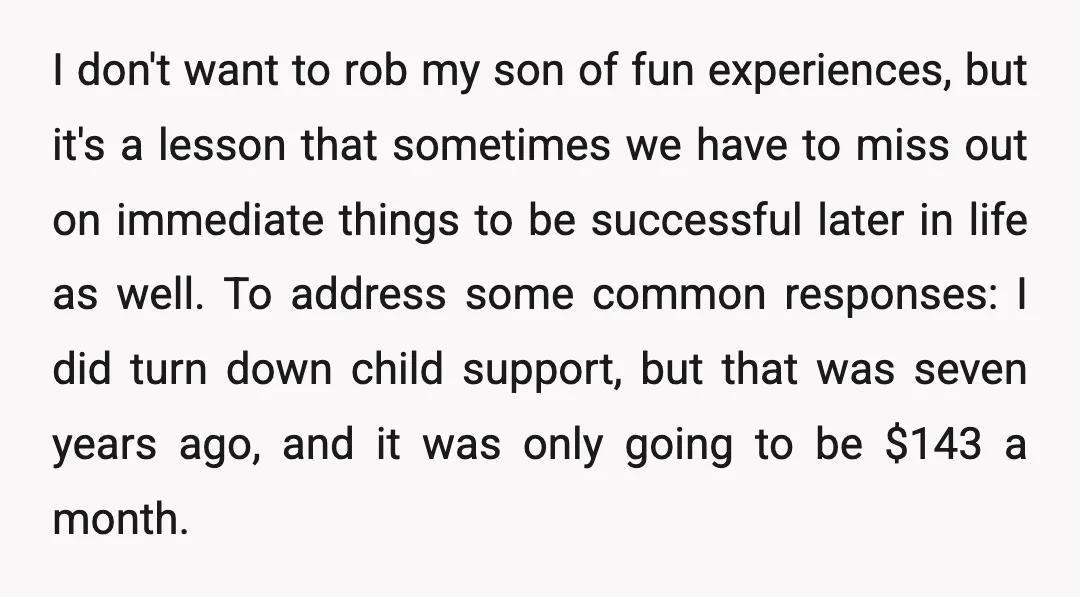 I don't want to rob my son of fun experiences, but it's a lesson that sometimes we have to miss out on immediate things to be successful later in life...