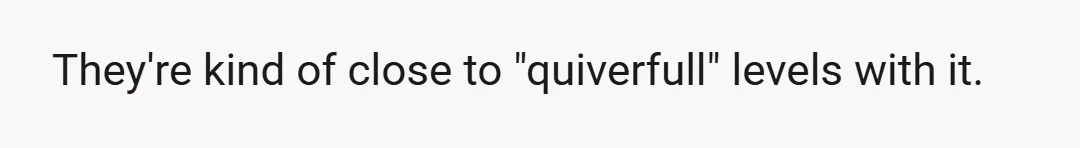 They're kind of close to "quiverfull" levels with it.
