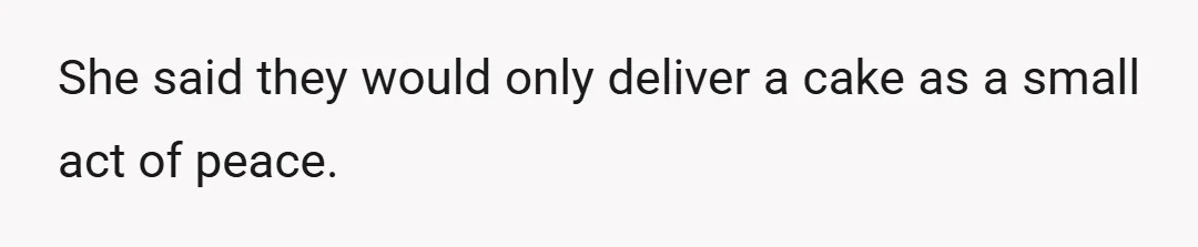 She said they would only deliver a cake as a small act of peace.