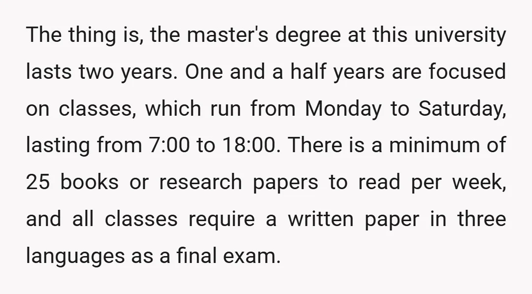 The thing is, the master's degree at this university lasts two years. One and a half years are focused on classes, which run from Monday to Saturday, lasting from 7:00...