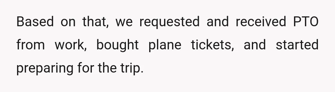 Based on that, we requested and received PTO from work, bought plane tickets, and started preparing for the trip.