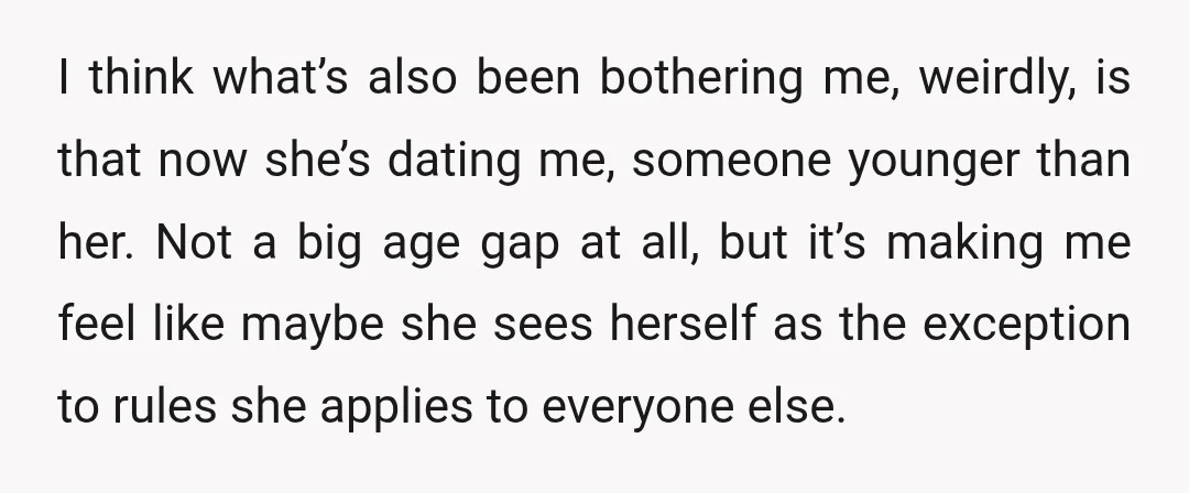 I don’t think she’s a bad person. She was a teenager. And I know sometimes people compartmentalize stuff. But I can’t help feeling thrown. She’s always been so firm about...