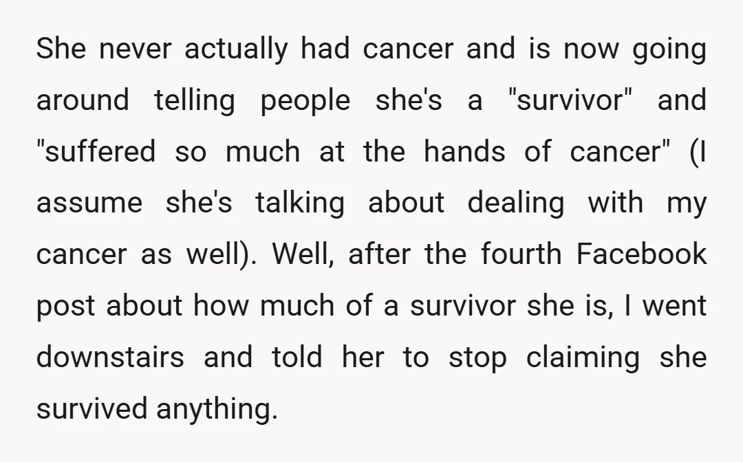 She never actually had cancer and is now going around telling people she's a "survivor" and "suffered so much at the hands of cancer" (I assume she's talking about dealing...