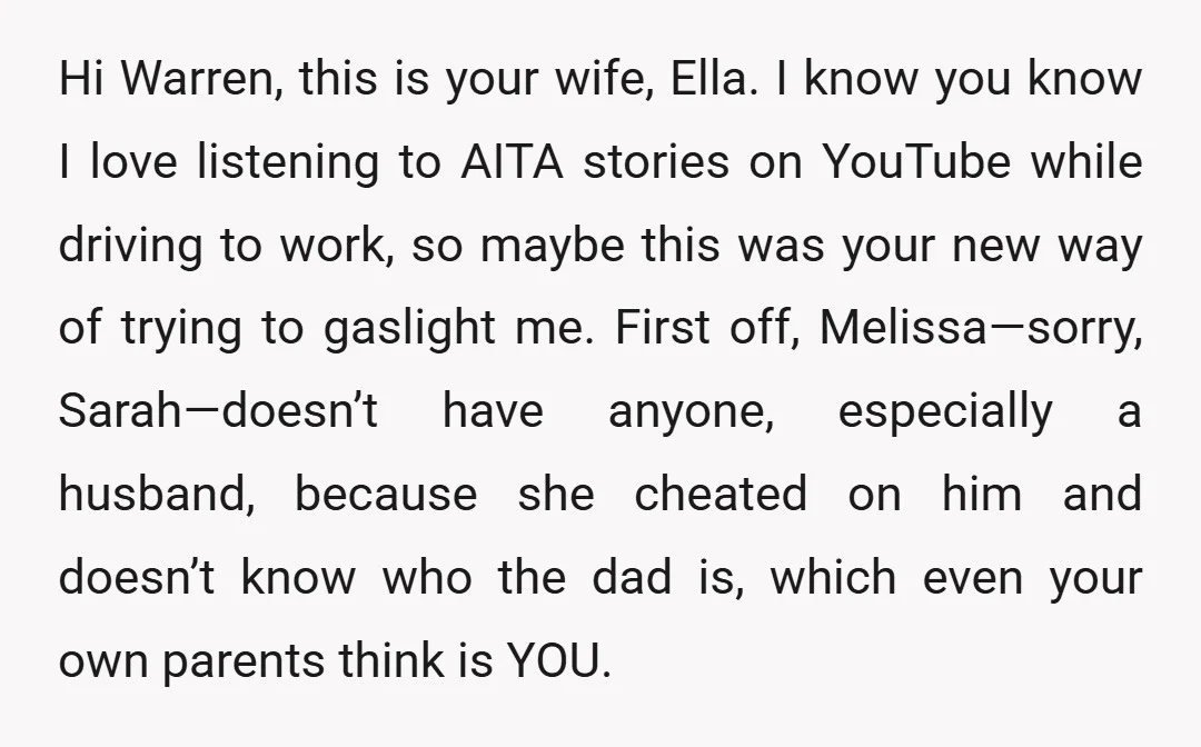 Hi Warren, this is your wife, Ella. I know you know I love listening to AITA stories on YouTube while driving to work, so maybe this was your new way...