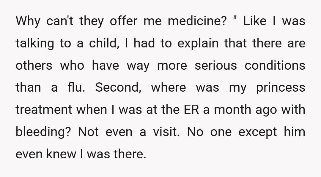 Why can't they offer me medicine? " Like I was talking to a child, I had to explain that there are others who have way more serious conditions than a...