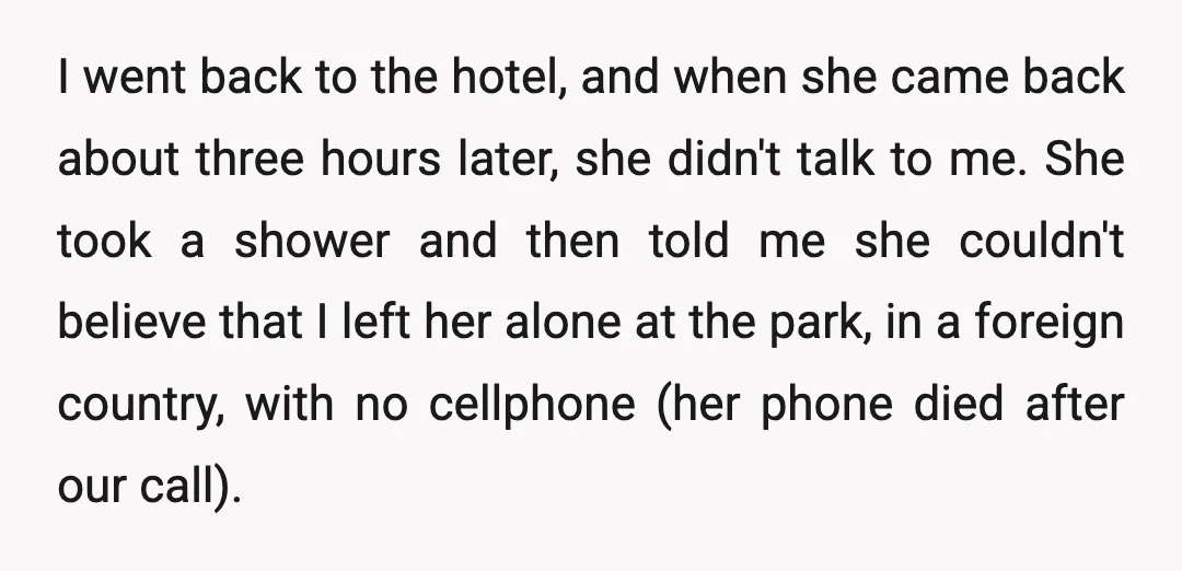 I went back to the hotel, and when she came back about three hours later, she didn't talk to me. She took a shower and then told me she couldn't...