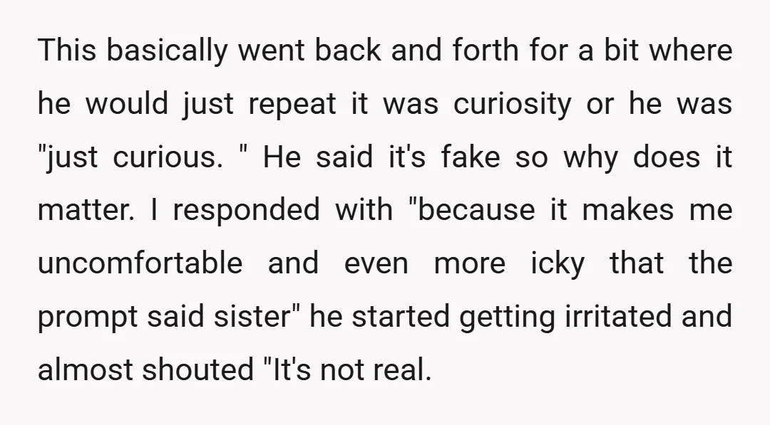 This basically went back and forth for a bit where he would just repeat it was curiosity or he was "just curious. " He said it's fake so why does...