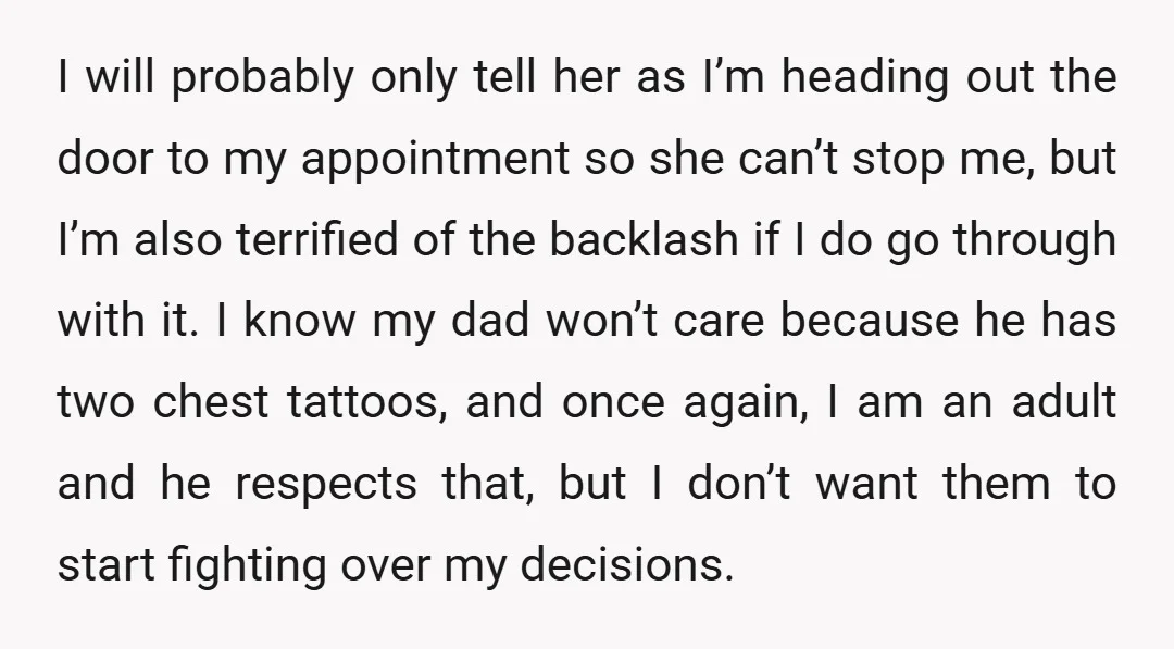 I will probably only tell her as I’m heading out the door to my appointment so she can’t stop me, but I’m also terrified of the backlash if I do...