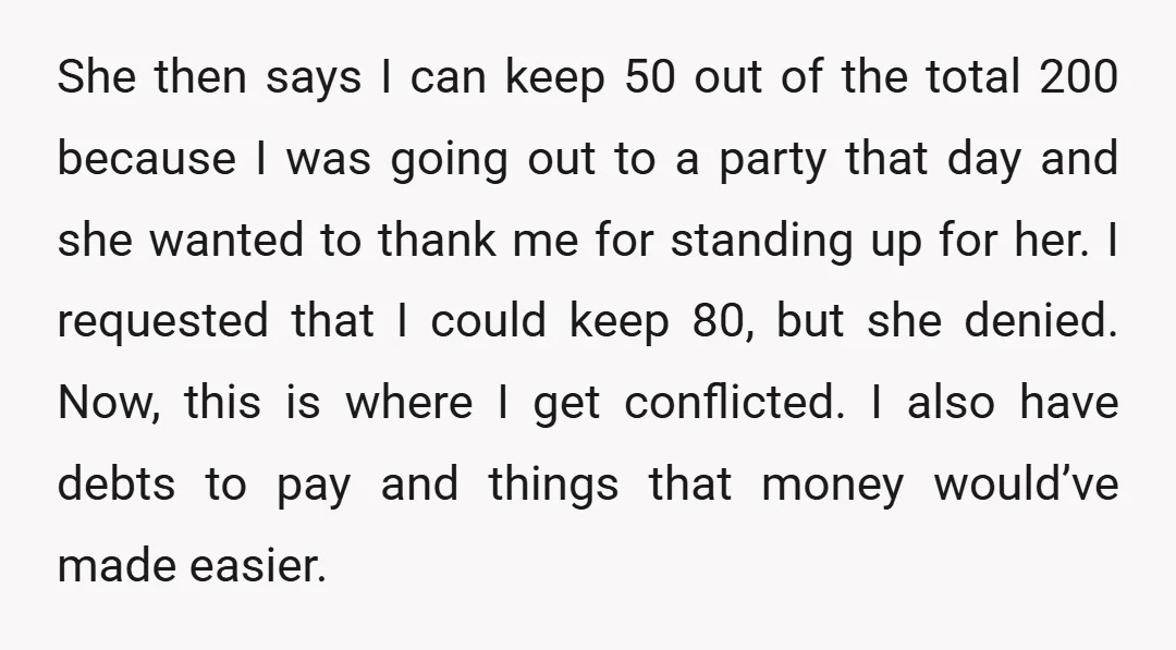 She then says I can keep  50 out of the total  200 because I was going out to a party that day and she wanted to thank me for standing...