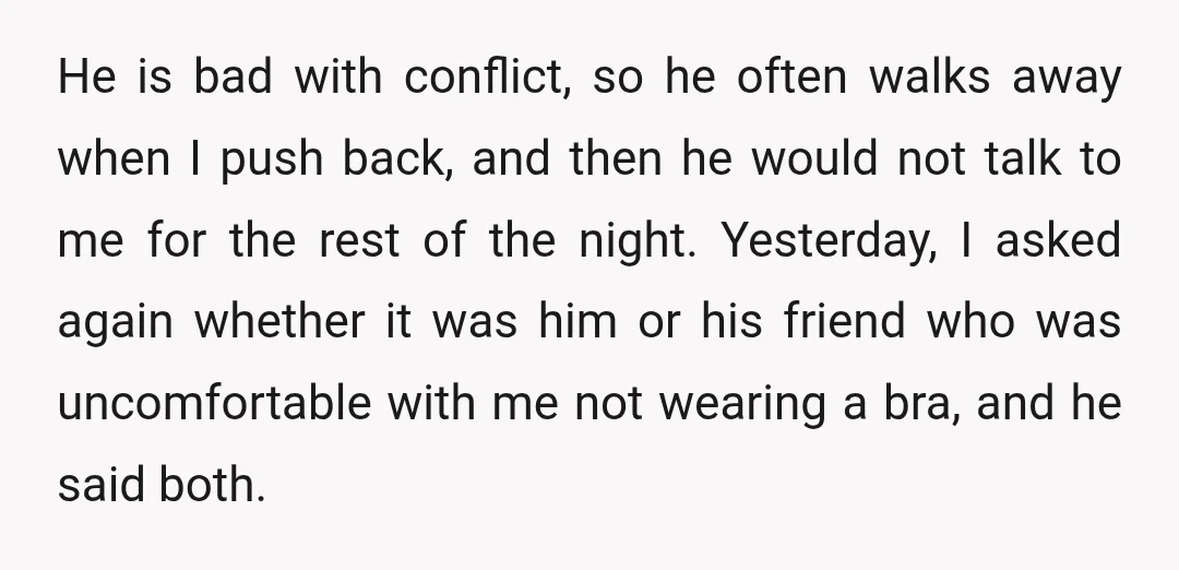 He is bad with conflict, so he often walks away when I push back, and then he would not talk to me for the rest of the night. Yesterday, I...