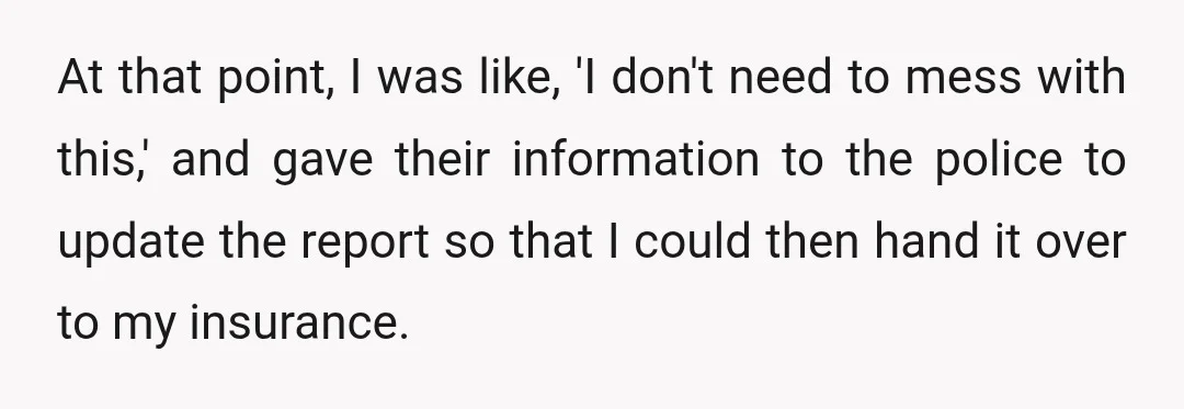 At that point, I was like, 'I don't need to mess with this,' and gave their information to the police to update the report so that I could then hand...