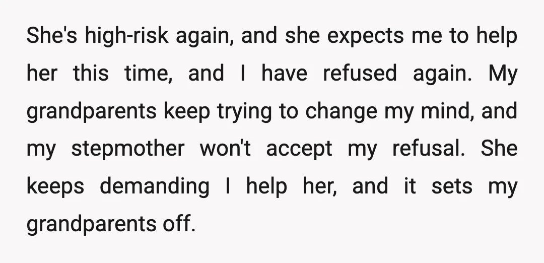 She's high-risk again, and she expects me to help her this time, and I have refused again. My grandparents keep trying to change my mind, and my stepmother won't accept...