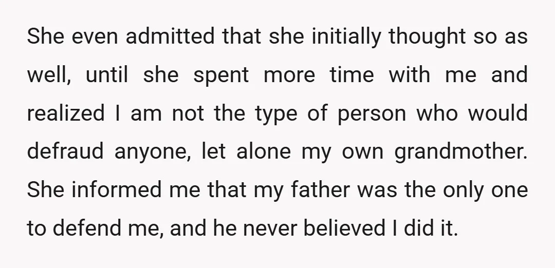 She even admitted that she initially thought so as well, until she spent more time with me and realized I am not the type of person who would defraud anyone,...