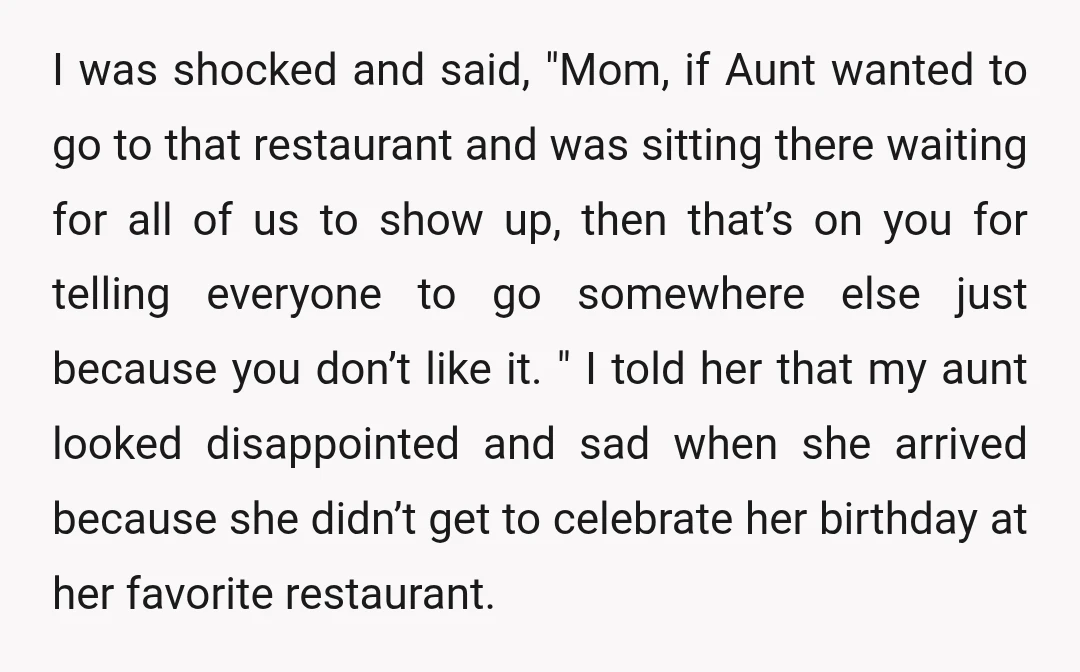 I was shocked and said, "Mom, if Aunt wanted to go to that restaurant and was sitting there waiting for all of us to show up, then that’s on you...