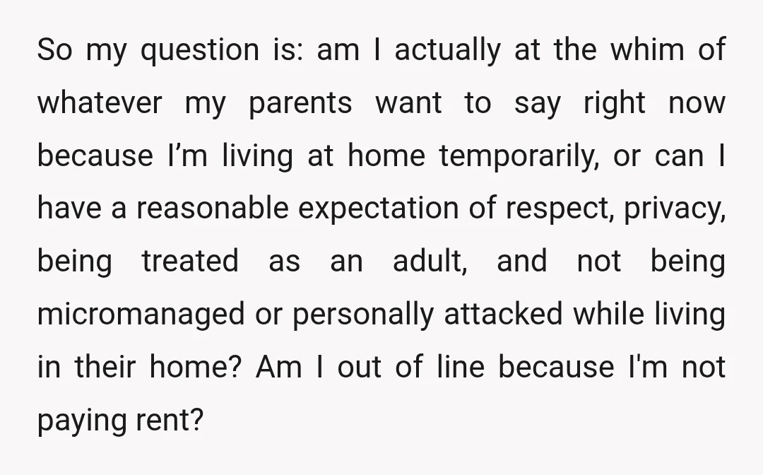 So my question is: am I actually at the whim of whatever my parents want to say right now because I’m living at home temporarily, or can I have a...