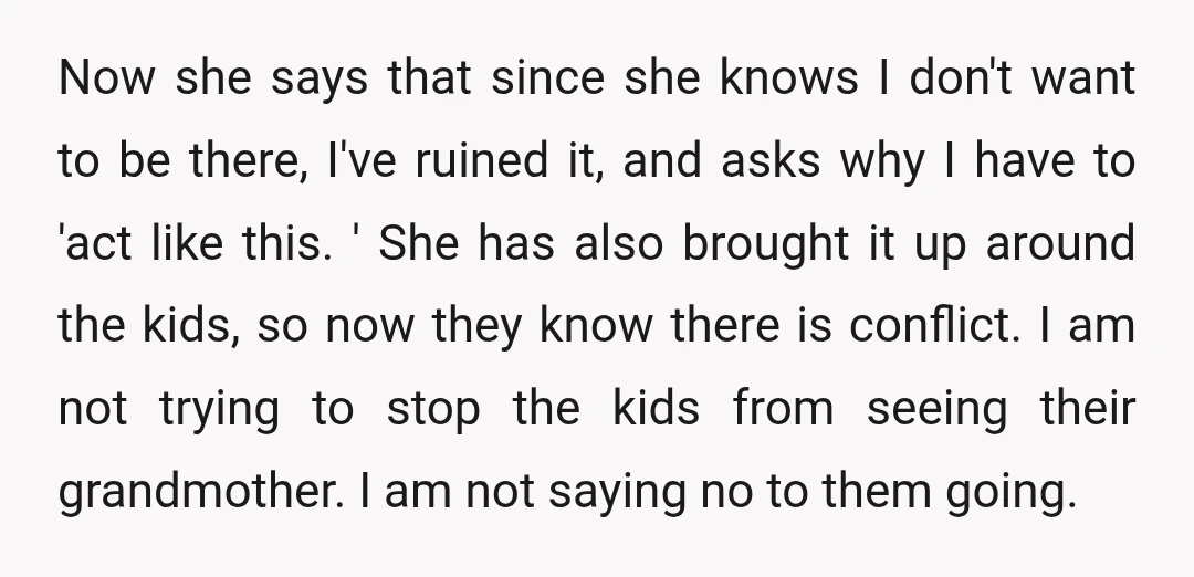 Now she says that since she knows I don't want to be there, I've ruined it, and asks why I have to 'act like this. ' She has also brought...