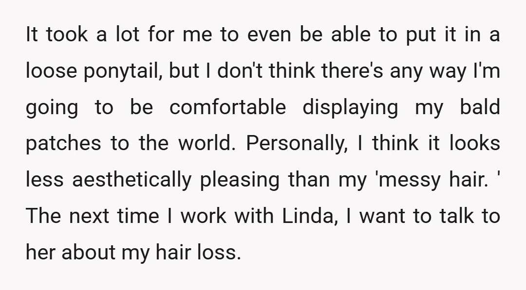 It took a lot for me to even be able to put it in a loose ponytail, but I don't think there's any way I'm going to be comfortable displaying...